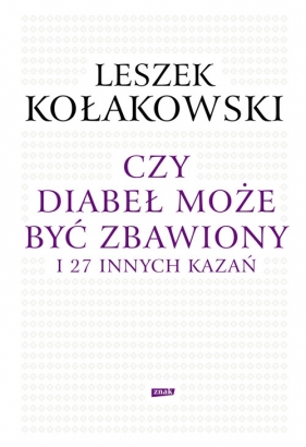 Czy diabeł może być zbawiony i 27 innych kazań - Kołakowski Leszek<br />