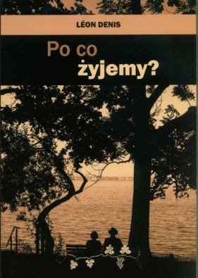 Po co żyjemy - DENIS LEON