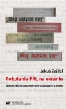 Pokolenia PRL na ekranie w kontekście dokumentów.. Jakub Zajdel