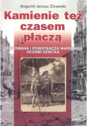 Kamienie też czasem płaczą - Bogumił Janusz Żórawski