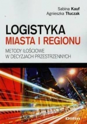 Logistyka miasta i regionu - Kauf Sabina, Tłuczak Agnieszka<br />