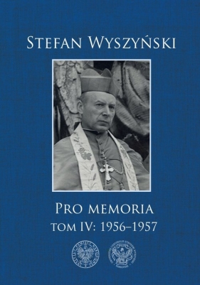Pro memoria Tom 4: 1956-1957 - Wyszyński Stefan