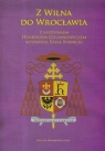 Z Wilna do Wrocławia Z kardynałem Henrykiem Gulbinowiczem rozmawia