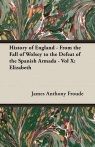 History of England - From the Fall of Wolsey to the Defeat of the Spanish Armada Froude James Anthony