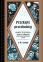 Przeklęte przedmioty. Osobliwe, ale prawdziwe historie o najbardziej niesławnych obiektach świata - J. W. Ocker