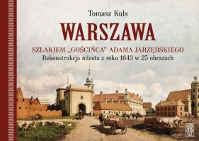 Warszawa. Szlakiem „Gościńca” Adama Jarzębskiego - Tomasz Kuls