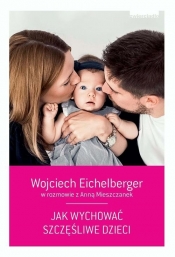 Jak wychować szczęśliwe dzieci (Uszkodzona okładka) - Anna Mieszczanek