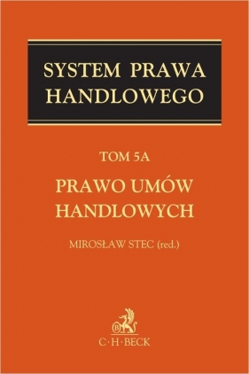 Prawo umów handlowych System Prawa Handlowego. Tom 5A
