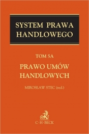 Prawo umów handlowych System Prawa Handlowego. Tom 5A