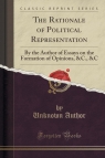 The Rationale of Political Representation By the Author of Essays on the Author Unknown