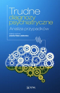 Trudne diagnozy psychiatryczne. Analiza przypadków