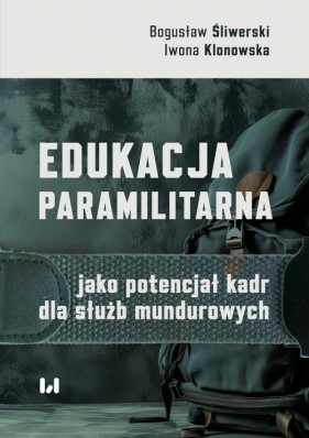 Edukacja paramilitarna jako potencjał kadr dla służb mundurowych - Bogusław Śliwerski, Iwona Klonowska