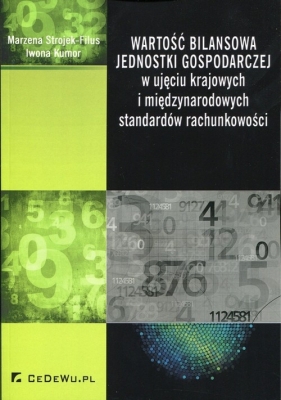 Wartość bilansowa jednostki gospodarczej w ujęciu krajowych i międzynarodowych standardów rachunkowości - Strojek-Filus Marzena, Kumor Iwona<br />