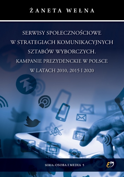 Serwisy społecznościowe w strategiach komunikacyjnych sztabów wyborczych. Kampanie prezydenckie w Polsce w latach 2010, 2015 i 2