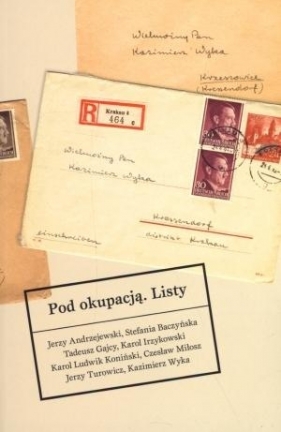 Pod okupacją Listy - Jerzy Andrzejewski, Stefania Baczyńska, Tadeusz Gajcy