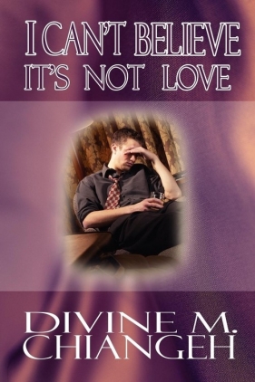 I Can't Believe It's Not Love - Chiangeh Divine M.