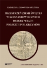 Przestrzeń Ziemi Świętej w szesnastowiecznych.. Katarzyna Ossowska-Kulińska