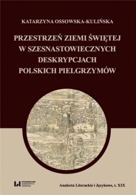 Przestrzeń Ziemi Świętej w szesnastowiecznych.. - Katarzyna Ossowska-Kulińska