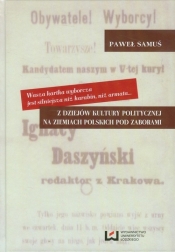 Wasza kartka wyborcza jest silniejsza niż karabin, niż armata Z dziejów kultury politycznej na ziemiach polskich pod zaborami - Samuś Paweł