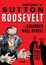 Roosevelt - człowiek Wall Street Sutton Antony C.