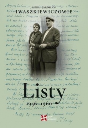 Listy 1956-1960. Anna i Jarosław Iwaszkiewiczowie - Anna Iwaszkiewicz, Jarosław Iwaszkiewicz