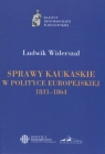 Sprawy kaukaskie w polityce europejskiej 1831-1864 Widerszal Ludwik