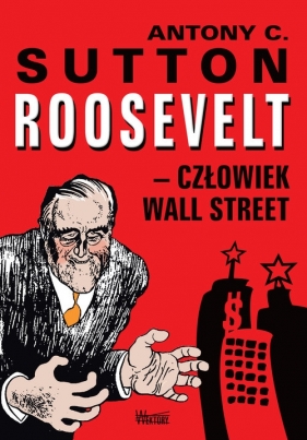 Roosevelt - człowiek Wall Street - Sutton Antony C.