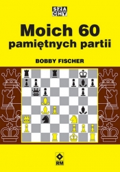 Moich 60 pamiętnych partii - Fischer Bobby