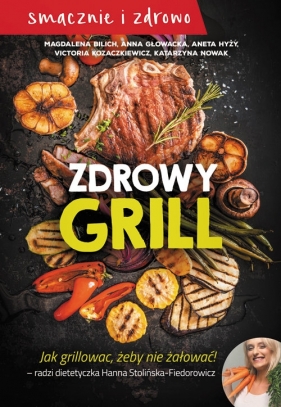 Zdrowy grill - Anna Głowacka, Aneta Hyży, Victoria Kozaczkiewcz, Katarzyna Nowak, Magdalena Bilich