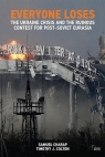 Everyone Loses The Ukraine Crisis and the Ruinous Contest for Post-Soviet Samuel Charap, Timothy J. Colton