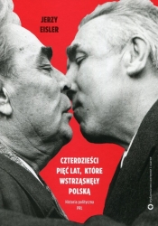Czterdzieści pięć lat które wstrząsnęły Polską - Jerzy Eisler