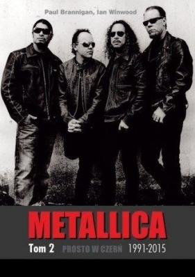 Metallica Tom 2 1991-2015 Prosto w czerń - Ian Winwood, Paul Brannigan