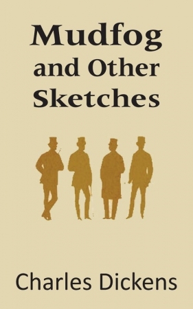 Mudfog and Other Sketches - Charles Dickens