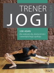 Trener jogi. 108 asan dla większej siły, elastyczności i wewnętrznego spokoju - Suh Stephan