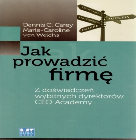 Jak prowadzić firmę - Dennis C. Carey, Marie-Caroline von Weichs