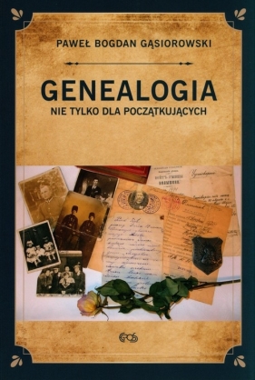 Genealogia nie tylko dla początkujących - Gąsiorowski Paweł Bogdan