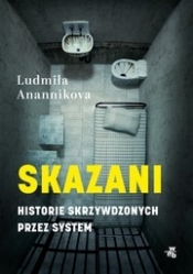 Skazani. Historie skrzywdzonych przez system - Ludmiła Anannikova