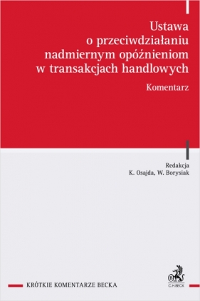 Ustawa o przeciwdziałaniu nadmiernym opóźnieniom w transakcjach handlowych. Komentarz - Opracowanie zbiorowe