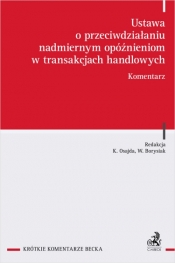 Ustawa o przeciwdziałaniu nadmiernym opóźnieniom w transakcjach handlowych. Komentarz - Opracowanie zbiorowe