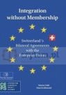 Integration Without Membership: Switzerland`s Bilateral Agreements with the Marius Vahl, Nina Grolimund