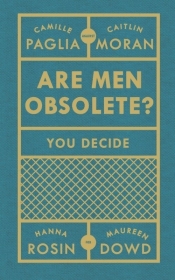 Are Men Obsolete? - Moran Caitlin, Paglia Camille, Rosin Hanna, Dowd Maureen