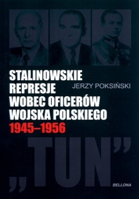 Stalinowskie represje wobec oficerów Wojska Polskiego 1945-1956 - Jerzy Poksiński