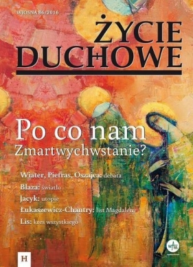 Życie Duchowe 86/2016 Po co nam Zmartwychwstanie? - Jacek Siepsiak SJ (red.)