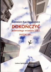 Dokończyć jedenastego września 2001 INSZALAH - Kazimierz Kaz-Ostaszewicz