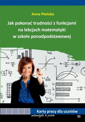 Jak pokonać trudności z funkcjami na lekcjach matematyki w szkole ponadpodstawowej - Anna Płońska