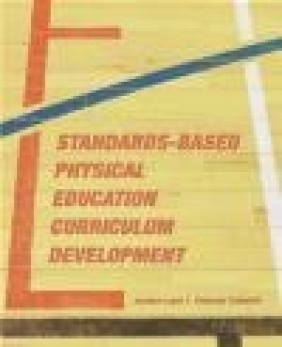 Standards-Based Physical Education Curriculum Development Jacalyn Lund, Jacalyn Lea Lund, Deborah Tannehill