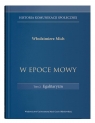 W epoce mowy Tom 2 Egalitaryzm. Historia komunikacji społecznej Włodzimierz Mich