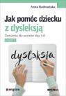 Jak pomóc dziecku z dysleksjąĆwiczenia dla uczniów klas 4-6. Część Radwańska Anna