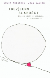 (Bez)sens słabości - Julia Kristeva, Jean Vanier
