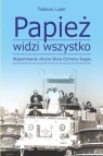 Papież widzi wszystko Wspomnienia oficera BOR Tadeusz M. Lupar